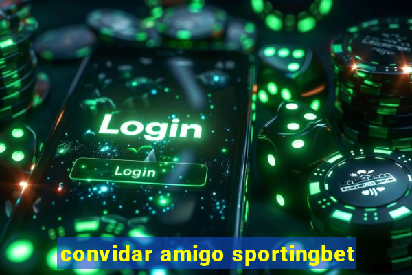 convidar amigo sportingbet